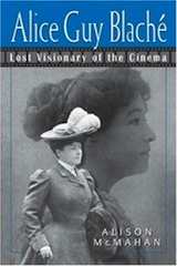 Alice Guy-Blaché: Lost Visionary of the Cinema by Alison McMahon.