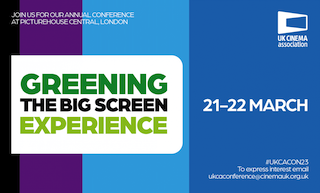 The UK Cinema Association's 2023 conference Greening the Big Screen Experience to be held at Picturehouse Central, London, March 21-22 will bring together more than 300 colleagues from across the UK and beyond to consider why environmental issues matter and to explore what actions might now be needed in response to the challenges they present.